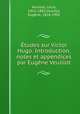 Etudes sur Victor Hugo. Introduction, notes et appendices par Eugene Veuillot, Louis Veuillot 