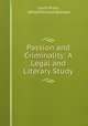 Passion and Criminality: A Legal and Literary Study, Louis Proal, Alfred Richard Allinson 