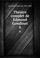 Thtre complet de Edmond Gondinet. 6, Gondinet, Edmond, 1828-1888 