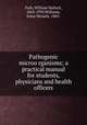 Pathogenic microo?rganisms; a practical manual for students, physicians and health officers, Park, William Hallock, 1863-1939,Williams, Anna Wessels, 1863- 