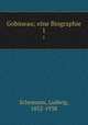 Gobineau; eine Biographie. 1, Schemann, Ludwig, 1852-1938 