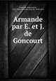 Armande par E. et J. de Goncourt, Goncourt, Edmond de, 1822-1896,Goncourt, Jules de, 1830-1870 