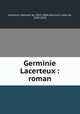 Germinie Lacerteux : roman, Goncourt, Edmond de, 1822-1896,Goncourt, Jules de, 1830-1870 