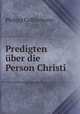 Predigten uber die Person Christi, Philipp Collischonn 