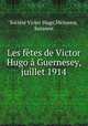Les fetes de Victor Hugo a Guernesey, juillet 1914, Societe Victor Hugo 