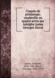 Coquin de printemps; vaudeville en quatre actes par Adolphe Jaime & Georges Duval, Jaime, Adolphe, 1824-1901,Duval, Georges, 1847-1919 