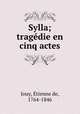 Sylla; tragedie en cinq actes, Etienne de Jouy 