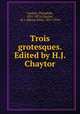 Trois grotesques. Edited by H.J. Chaytor, 
