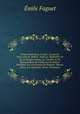 Propos litteraires, 3. serie : La poesie francaise de 1600 a 1620. Le "Malherbe" de M. de Broglie. Lenau. Le "Goethe" de M. Edouard Rod. De l`influence de Balzac. Stendhal. Les corrections de Flaubert. Renan. Taine. Les Goncourt. Victor Cherbuliez., Emile Faguet 