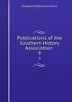 Publications of the Southern History Association .. 9, Southern History Association 