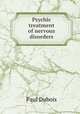 Psychic treatment of nervous disorders, Paul Dubois 