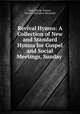 Revival Hymns: A Collection of New and Standard Hymns for Gospel and Social Meetings, Sunday ., Daniel Brink Towner , Charles McCallon Alexander 