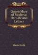 Queen Mary of Modena: Her Life and Letters, Marie Halle? 