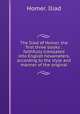 The Iliad of Homer, the first three books : faithfully translated into English hexameters, according to the style and manner of the original, Homer. Iliad 
