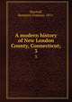 A modern history of New London County, Connecticut;. 3, Marshall, Benjamin Tinkham, 1872- 