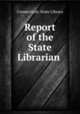 Report of the State Librarian ., Connecticut. State Library 