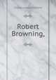 Robert Browning,, C.H. Herford 