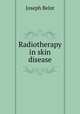 Radiotherapy in skin disease, Joseph Belot 