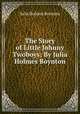 The Story of Little Johnny Twoboys: By Julia Holmes Boynton, Julia Holmes Boynton 
