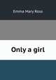 Only a girl, Emma Mary Ross 