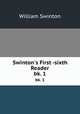 Swinton`s First -sixth Reader. bk. 1, William Swinton 