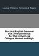 Practical English Grammar and Correspondence: For Use in Business Colleges, Normal and High ., Louis L Williams, Fernando E Rogers 