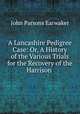 A Lancashire Pedigree Case: Or, A History of the Various Trials for the Recovery of the Harrison ., Earwaker, J. P. (John Parsons), 1847-1895 