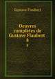 Oeuvres compltes de Gustave Flaubert .. 8, Flaubert Gustave 