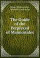 The Guide of the Perplexed of Maimonides, Moses Maimonides 