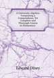 A University Algebra: Comprising a Compendious, Yet Complete and Thorough Course in Elementary ., Edward Olney 