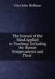 The Science of the Mind Applied to Teaching: Including the Human Temperaments and Their ., Urias John Hoffman 