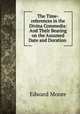 The Time-references in the Divina Commedia: And Their Bearing on the Assumed Date and Duration ., Edward Moore 