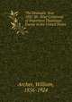 The Dramatic Year 1887-88: Brief Criticisms of Important Theatrical Events in the United States, Archer, William, 1856-1924 