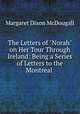 The Letters of "Norah" on Her Tour Through Ireland: Being a Series of Letters to the Montreal ., Margaret Dixon McDougall 
