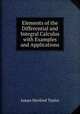 Elements of the Differential and Integral Calculus with Examples and Applications, James Morford Taylor 