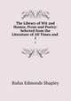 The Library of Wit and Humor, Prose and Poetry: Selected from the Literature of All Times and .. 1, Rufus Edmonds Shapley 