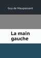 La main gauche ., Ги де Мопассан 