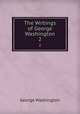 The Writings of George Washington. 2, George Washington 