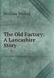 The Old Factory: A Lancashire Story, William Westall 
