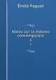 Notes sur le thatre contemporain. 1, Emile Faguet 