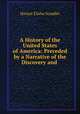 A History of the United States of America: Preceded by a Narrative of the Discovery and ., Scudder, Horace Elisha, 1838-1902 