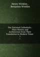 Our National Cathedrals.: Their History and Architecture from Their Foundation to Modern Times .. 1, Henry Winkles , Benjamin Winkles 