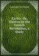 Ca Ira: Or, Danton in the French Revolution, a Study, Laurence Gronlund 