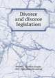 Divorce and divorce legislation, Woolsey, Theodore Dwight, 1801-1889. [from old catalog] 