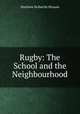 Rugby: The School and the Neighbourhood., Matthew Holbeche Bloxam 