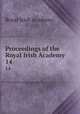 Proceedings of the Royal Irish Academy. 14, Royal Irish Academy 