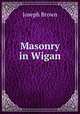 Masonry in Wigan, Joseph Brown 