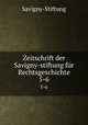Zeitschrift der Savigny-stiftung fr Rechtsgeschichte. 5-6, Savigny-Stiftung 
