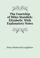 The Courtship of Miles Standish: Elizabeth: With Explanatory Notes, Henry Wadsworth Longfellow 