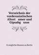 Verzeichnis der vorderasiatischen Altert umer und Gipsabg usse, Konigliche Museen zu Berlin 